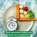 Does intermittent fasting slow down your metabolism