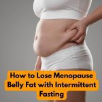 How to lose menopause belly fat with intermittent fasting